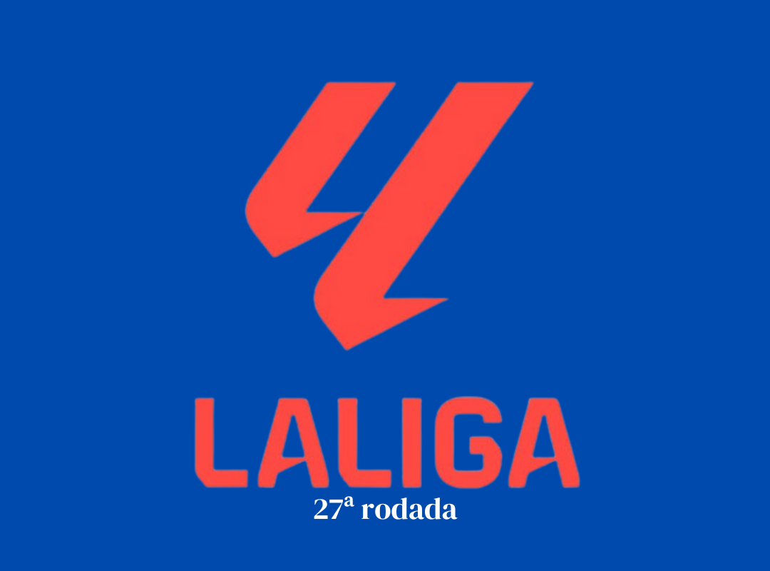 La Liga: a 27ª rodada e a intensidade do futebol Espanhol